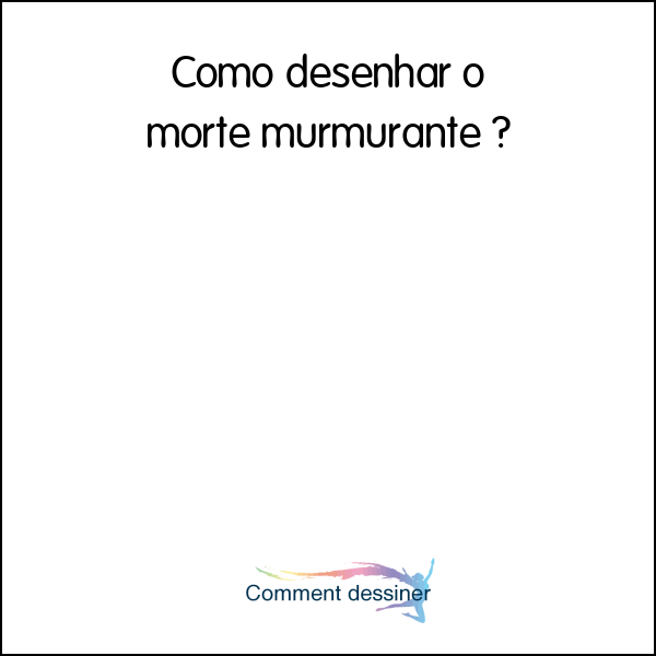 Como desenhar o morte murmurante